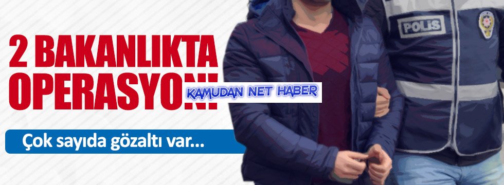 2 bakanlıkta FETÖ operasyonu