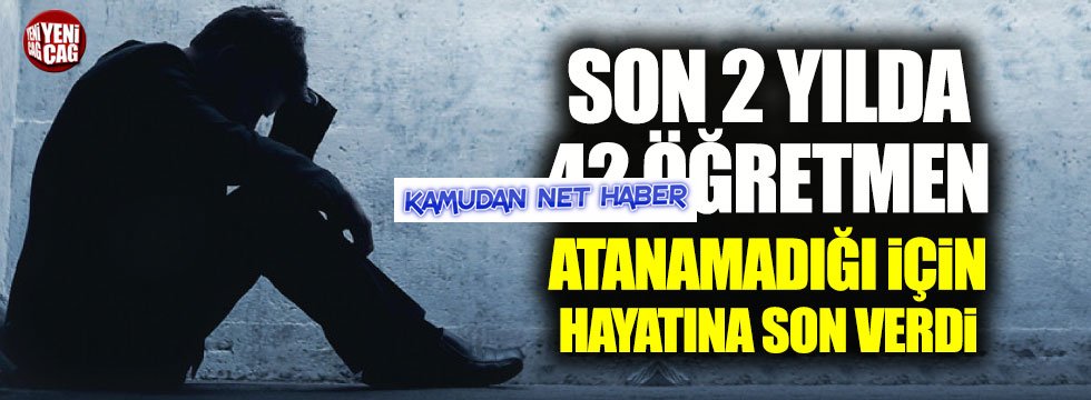 2 yılda 42 öğretmen atanamadığı için hayatına son verdi