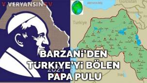 Barzani, Papa pulunda Türkiye'yi böldü!