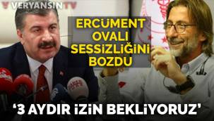 Ercüment Ovalı sessizliğini bozdu: 3 aydır izin bekliyoruz