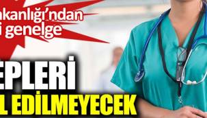Sağlık Bakanlığı'ndan yeni genelge. Talepleri kabul edilmeyecek