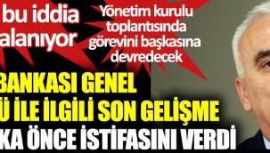 Ziraat Bankası Genel Müdürü ile ilgili son gelişme 15 dakika önce istifasını verdi.
