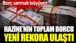Hazine'nin toplam borcu yeni rekora ulaştı. Borç sarmalı büyüyor