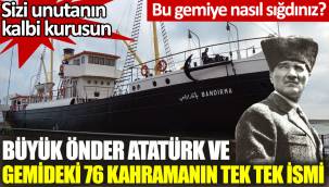 Atatürk ve gemideki 76 kahramanın tek tek ismi.