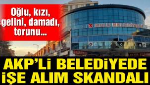 AKP'li belediyede son 1 ayda işe alınanların AKP'lilerin yakınları olduğu ortaya çıktı