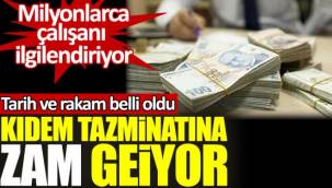 Kıdem tazminatına zam geliyor. Tarih ve rakam belli oldu