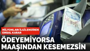 Kredi çekenleri yakından ilgilendiren emsal karar: Ödeyemiyorsa maaşından kesemezsin