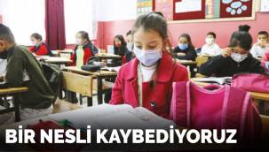 Bir nesli kaybediyoruz