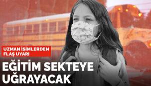 Uzman isimlerden flaş uyarı: Eğitim sekteye uğrayacak
