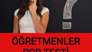 Öğretmenler PCR testi istiyor mu?