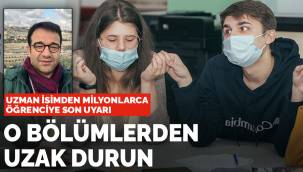 Uzman isimden milyonlarca öğrenciye son uyarı: O bölümlerden uzak durun