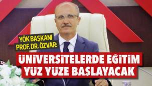 YÖK Başkanı: Üniversitelerde eğitim yüz yüze başlayacak