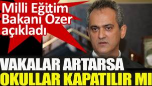Bakan Özer'den 'vakalar artarsa okulların kapatılır mı' sorusuna cevap