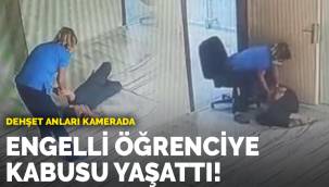 Engelli çocuğa kabusu yaşattı!