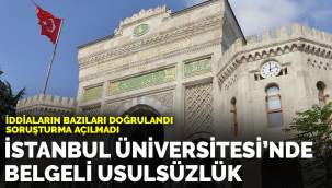 İstanbul Üniversitesi'nde belgeli usülsüzlük: Soruşturma açılmadı