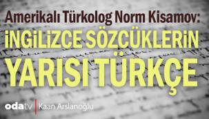 Amerikalı Türkolog Norm Kisamov: İngilizce sözcüklerin yarısı Türkçe