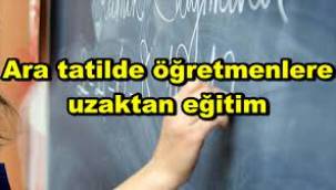 Ara tatilde öğretmenlere uzaktan eğitim