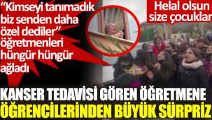 Kanser tedavisi gören öğretmene öğrencilerinden büyük sürpriz