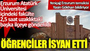 Erzurum Atatürk Üniversitesi içindeki fakülte başka ilçeye taşındı. Öğrenciler isyan etti
