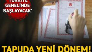 Tapuda yeni dönem! Türkiye genelinde yaygınlaşacak…