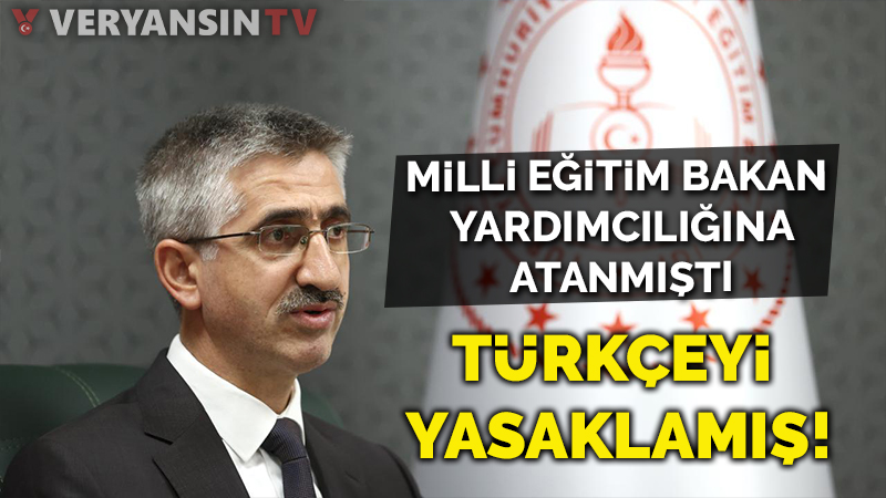 Yeni atanan Milli Eğitim Bakan Yardımcısı daha önce Türkçeyi yasaklamış!
