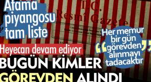 Bugün kimler görevden alındı. Atama piyangosu tam liste. Heyecan devam ediyor