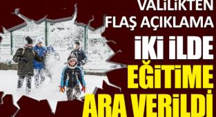 İki ilde eğitime ara verildi. Valilikten flaş açıklama