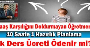Maaş Karşılığını Doldurmayan Öğretmene 10 Saate 1 Hazırlık Planlama Ek Ders Ücreti Ödenir mi