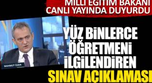 Milli Eğitim Bakanı Mahmut Özer canlı yayında duyurdu! Yüz binlerce öğretmeni ilgilendiren sınav açıklaması