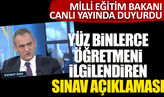 Milli Eğitim Bakanı Mahmut Özer canlı yayında duyurdu! Yüz binlerce öğretmeni ilgilendiren sınav açıklaması