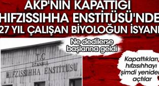 AKP'nin kapattığı Hıfzıssıhha Enstitüsü'nde 27 yıl çalışan biyoloğun isyanı. Kapattıkları hıfzısıhhayı şimdi yeniden açtılar. Ne dedilerse başlarına geldi