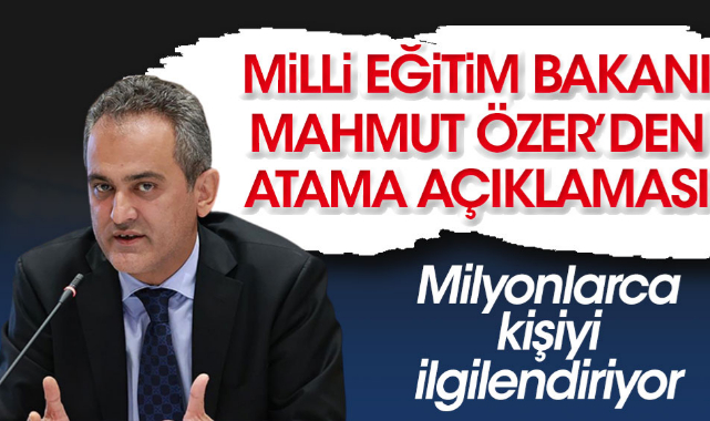 Bakan Özer'den atama açıklaması! Milyonlarca kişiyi ilgilendiriyor