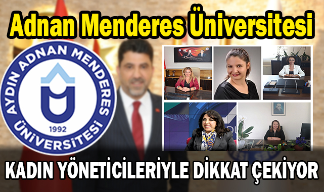 EGE’NİN KALBİ AYDIN’DA ADÜ, KADIN YÖNETİCİLERİYLE DİKKAT ÇEKİYOR