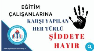 Eğitim Çalışanlarına Karşı Yapılan Her Türlü Şiddete
