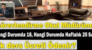Görevlendirme Okul Müdürüne Hangi Durumda Haftalık 18, Hangi Durumda 25 Saat Ek Ders Ücreti Ödenir ?