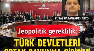 Jeopolitik Gereklilik: Türk Devletleri Ortak Savunma Girişimi