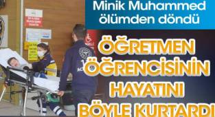 Minik Muhammed ölümden döndü! Kahraman öğretmeni böyle kurtardı...