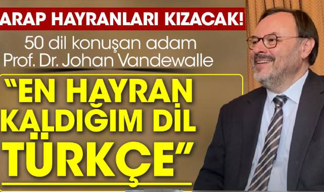 50 dil konuşan adam Prof. Dr. Johan Vandewalle :'En hayran kaldığım dil Türkçe'