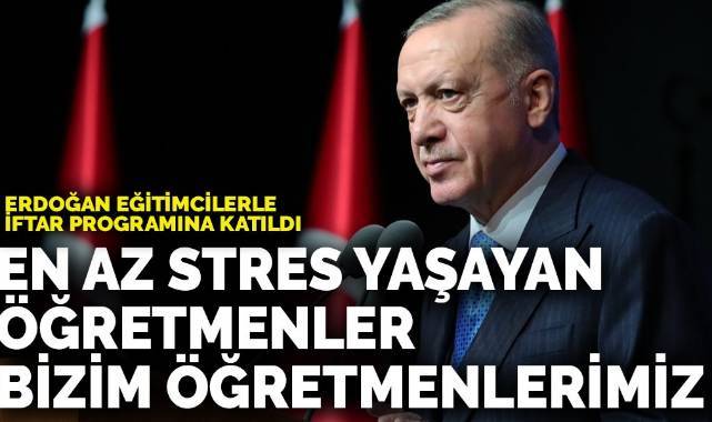Erdoğan'dan flaş açıklama: En az stres yaşayan öğretmenler bizimkiler