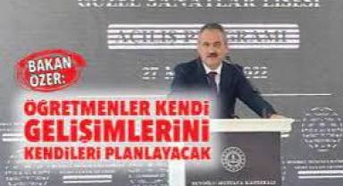 Bakan Özer: Öğretmenler kendi gelişimlerini kendileri planlayacak