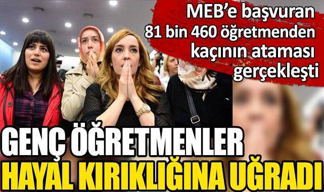 MEB’e başvuran 81 bin 460 öğretmenden kaçının ataması gerçekleşti? Genç öğretmenler hayal kırıklığına uğradı
