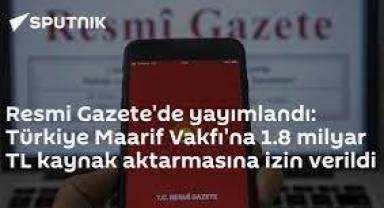 Resmi Gazete'de yayımlandı: Türkiye Maarif Vakfı'na 1.8 milyar TL kaynak aktarmasına izin verildi