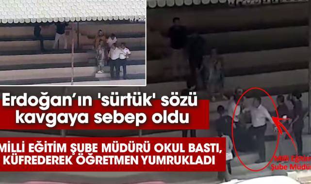 Erdoğan’ın 'sürtük' sözü kavgaya sebep oldu. Milli Eğitim Şube Müdürü okul bastı, küfrederek öğretmen yumrukladı