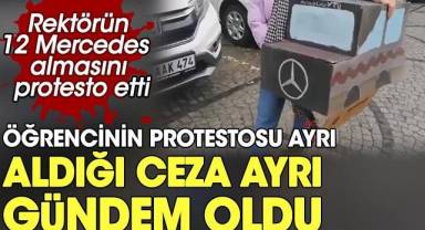 Rektörün 12 Mercedes almasını protesto etti. Öğrencinin protestosu ayrı cezası ayrı gündem oldu
