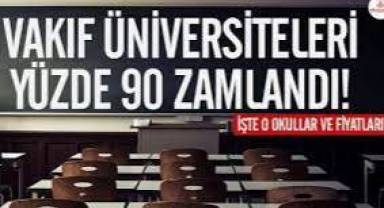 Vakıf üniversiteleri yüzde 90 zamlandı! İşte o okullar...