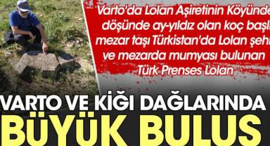 Varto'da Lolan Aşiretinin Köyünde döşünde ay-yıldız olan koç başlı mezar taşı Türkistan'da Lolan şehri ve mezarda mumyası bulunan Türk Prensesi Lolan