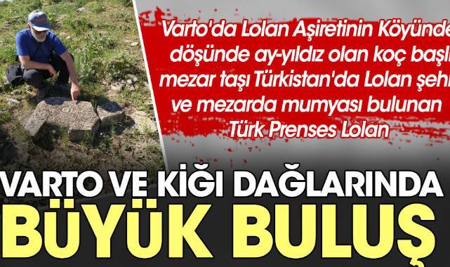 Varto'da Lolan Aşiretinin Köyünde döşünde ay-yıldız olan koç başlı mezar taşı Türkistan'da Lolan şehri ve mezarda mumyası bulunan Türk Prensesi Lolan