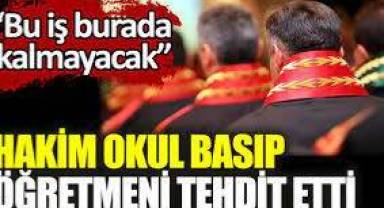 Bir bu eksikti!vHakim okulu basıp öğretmeni tehdit etti.