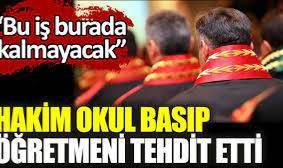 Bir bu eksikti!vHakim okulu basıp öğretmeni tehdit etti.