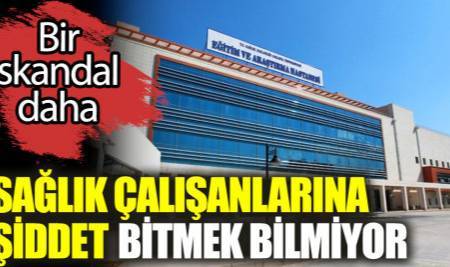 Bir skandal daha. Sağlık çalışanlarına şiddet bitmek bilmiyor